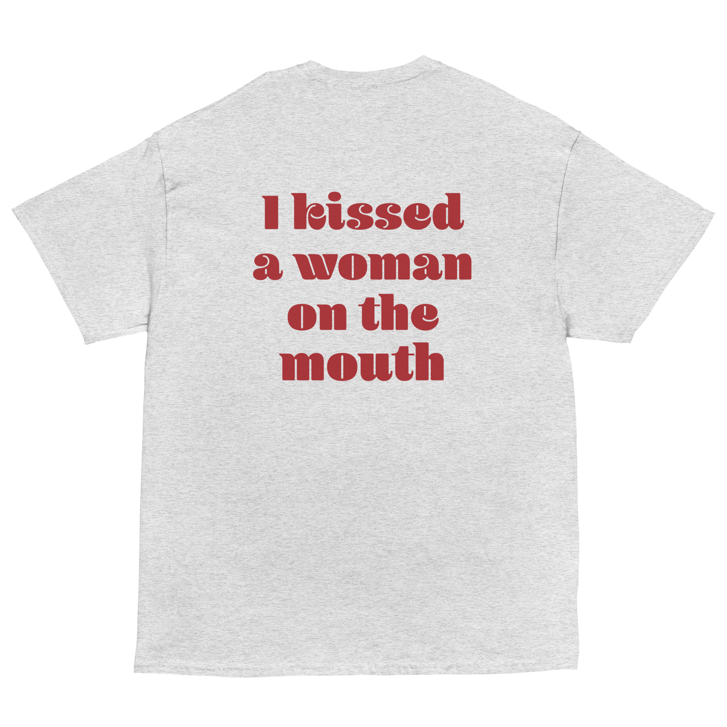 "I kissed a woman on the mouth" T-Shirt