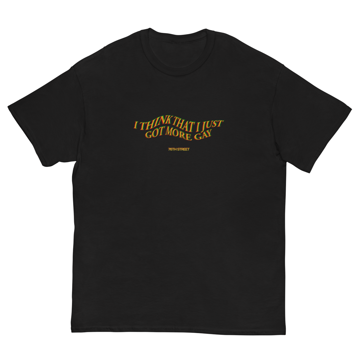 "I think that I just got more gay" T-Shirt