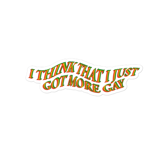 "I think that I just got more gay" Sticker
